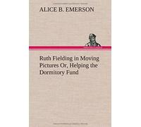 Ruth Fielding In Moving Pictures Or, Helping The Dormitory Fund