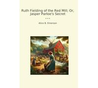 Ruth Fielding of the Red Mill; Or, Jasper Parloe's Secret