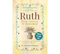 Ruth: From Outcast to Redeemed: A love story of loyalty, redemption, and the God who sees us
