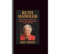 Ruth Handler: From Picture Frames to Barbie-The Woman Who Made the Doll