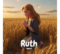 Ruth - La Fidélité qui Change une Vie: Un récit biblique illustré pour enfants - Découvrir l’amour, la fidélité et la confiance en Dieu
