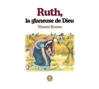 Ruth, la glaneuse de Dieu - Vincent Bouton - Le Lys Bleu - broché - Essai