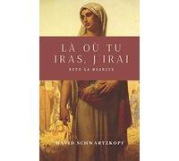 Ruth la Moabite: Là où tu iras, j’irai