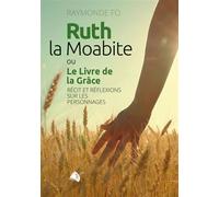 Ruth, la Moabite ou Le Livre de la Grâce Récit et réflexions sur les personnages - Raymonde Fo - Viens Et Vois - broché - Etude