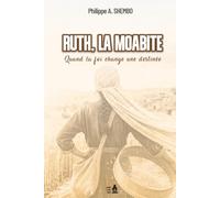 Ruth, la Moabite: Quand la foi change une destinée