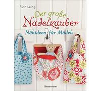 Ruth Laing Der große Nadelzauber. Tolle Nähideen für Mädels. Mit und ohn (Relié)