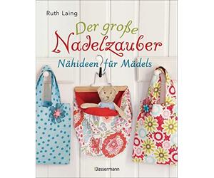 Ruth Laing Der große Nadelzauber. Tolle Nähideen für Mädels. Mit und ohn (Relié)