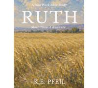 Ruth: More Than A Romance: A Four W ible Study