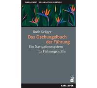 Ruth Seliger Das Dschungelbuch der Führung: Ein Navigationssystem für Fü (Poche)
