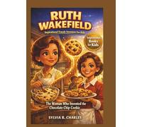 RUTH WAKEFIELD Inspirational Female Inventors For Kids: The Woman Who Invented the Chocolate Chip Cookie