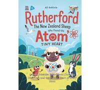 Rutherford the New Zealand Sheep Who Found the Atom's Tiny Heart: A Baby Scientist Fable About Curiosity, Discovery, and the Hidden Heart of Every Atom