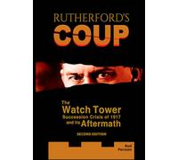 Rutherford's Coup: The Watchtower Succession Crisis of 1917 and Its Aftermath