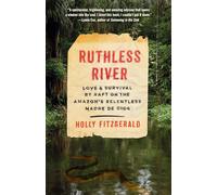 Ruthless River: Love and Survival by Raft on the Amazon's Relentless Madre de Dios