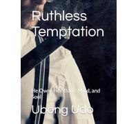 Ruthless Temptation: He Owns Her. Body, Mind, and Soul.