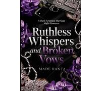 Ruthless Whispers and Broken Vows: A Dark Arranged Marriage Mafia Romance