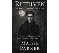 Ruthven: The First Vampire Reborn: A Modern Retelling of John Polidori’s The Vampyre