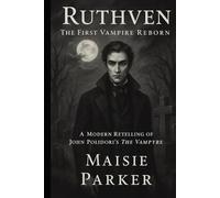 Ruthven: The First Vampire Reborn: A Modern Retelling of John Polidori’s The Vampyre