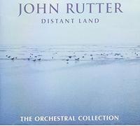 John Rutter - Distant Land: The Orchestral Collection
