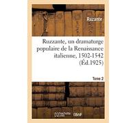 Ruzzante, Un Dramaturge Populaire De La Renaissance Italienne, 1502-1542. Tome 2