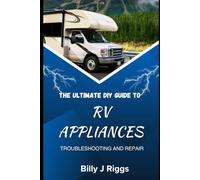 RV Appliances: THE ULTIMATE DIY GUIDE TO TROUBLESHOOTING AND REPAIR