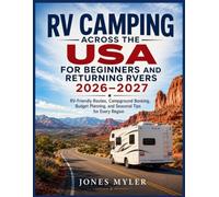 RV Camping Across the USA for Beginners and Returning RVers 2026 -2027: RV-Friendly Routes, Campground Booking, Budget Planning, and Seasonal Tips for Every Region