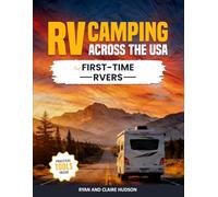RV Camping Across the USA for First-Time RVers: The State-by-State Guide with Handpicked Campgrounds, Scenic Route Plans and Must-Know Tips for a Smooth Season on the Road
