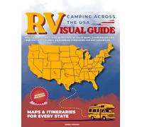 RV Camping Across the USA Visual Guide: Master Stress-Free Trips With State-By-State Maps, Campground Tips, And The Latest Expert RV Planning Strategies For Any Adventure