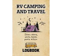 RV Camping and Travel Log Book: RV Road Trip Planner & Camping Journal for RVers, Campers, Road Trippers, Document Campsites, Mileage, Expenses & Memories on the Road, 6" x 9"