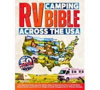 RV Camping Bible Across the USA: Plan Epic Road Trips, Discover Hidden Gems & Camp Stress-Free in All 50 States | National Parks, Scenic Drives & Budget-Friendly Campgrounds for Ultimate Escapes