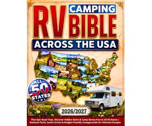 RV Camping Bible Across the USA: Plan Epic Road Trips, Discover Hidden Gems & Camp Stress-Free in All 50 States | National Parks, Scenic Drives & Budget-Friendly Campgrounds for Ultimate Escapes