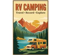 RV Camping Log Book: Motorhome Road Trip Journal: Track Campground Amenities, Travel Trailer Routes, and Memories