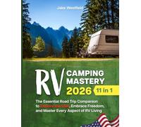 RV CAMPING MASTERY - 11 IN 1: The Essential Road Trip Companion to Explore the USA, Embrace Freedom, and Master Every Aspect of RV Living