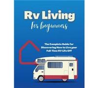 Rv Living for Beginners The Complete Guide for Discovering How to Live your FullTime RV Life OffGrid and Enjoying Rving Lifestyle Camping - Erin Salvage - Erin SalvageErin Salvage (Auteur)