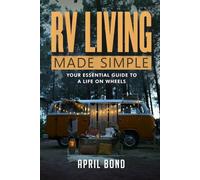 RV Living Made Simple: Your Essential Guide to a Life on Wheels