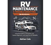 RV Maintenance & Troubleshooting Manual: A Practical Guide to Preventive Care, System Diagnostics, and Long-Term RV Reliability