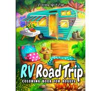 RV Road Trip Coloring Book for Adults: Charming Camping Scenes Featuring Fun RVs, Cheerful Camper Vans and Scenic Landscapes for Stress Relief and Relaxation