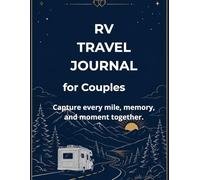 RV Travel Journal for Couples: A Guided Camper Adventure Diary to Capture Road Trips, Campground Memories, Favorite Destinations, and Every Mile of Your Journey Together