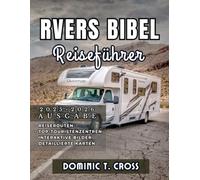 RVERS BIBEL Reiseführer 2025 - 2026: Ihr unverzichtbarer Leitfaden für das Leben im Wohnmobil, Roadtrip-Routen, Geheimtipps und praktische Tipps für unterwegs