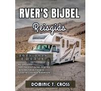 RVER'S BIJBEL Reisgids 2025 - 2026: Uw essentiële gids voor het camperleven, roadtriproutes, verborgen pareltjes en praktische tips van de openbare weg