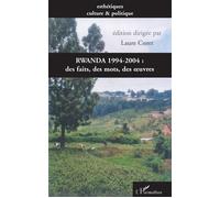 Rwanda 1994-2004 : des faits, des mots, des oeuvres Des faits, des mots, des oeuvres - Laure Coret - L'harmattan - broché - Essai