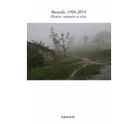 Rwanda, 1994-2014 - Histoire, Mémoires Et Récits