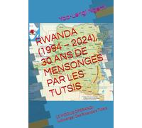 RWANDA (1994 - 2024), 30 ANS DE MENSONGES PAR LES TUTSIS: LE MODUS OPERANDI (Ubwenge) Des Rwandais Tutsis