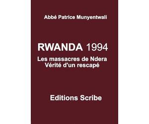 RWANDA 1994. Les massacres de Ndera. Vérité d’un rescapé