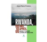Rwanda, 30 ans après, encore et toujours les mêmes interrogations - Jean-Pierre Peeters - Le Lys Bleu - broché - Roman
