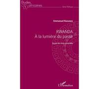 Rwanda à la lumière du passé Le prix du vivre-ensemble - Emmanuel Rukundo - L'harmattan - broché - Essai
