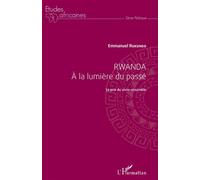 Rwanda à la lumière du passé Le prix du vivre-ensemble - Emmanuel Rukundo - L'harmattan - broché - Essai