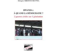 Rwanda à quand la démocratie ? 2 guerres civiles sur 1 génération - Shingiro Mbonyumutwa - L'harmattan - broché - Essai