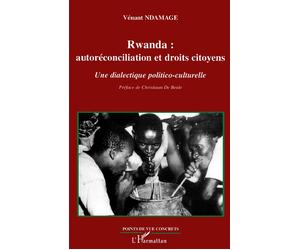 Rwanda Autoréconciliation et droits citoyens Une dialectique politico-culturelle - Une dialectique politico-culturelle - Vénant Ndamage - L'harmattan - broché - Etude
