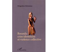 Rwanda crise identitaire et violence collective - Déogratias Sebunuma - L'harmattan - broché - Essai