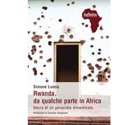 Rwanda, da qualche parte in Africa. Storia di un genocidio dimenticato